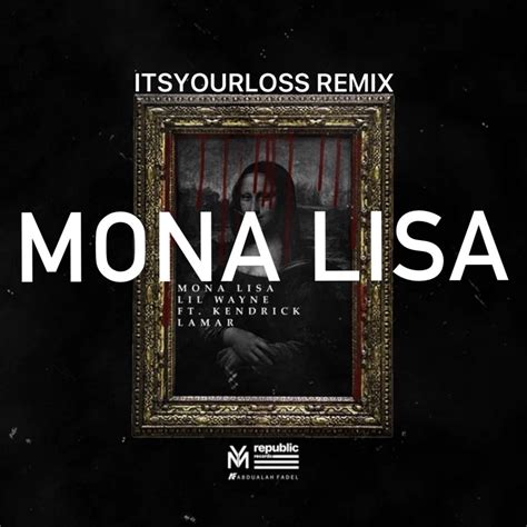 Listen to Lil Wayne ft. Kendrick Lamar - Mona Lisa (ITSYOURLOSS REMIX ...