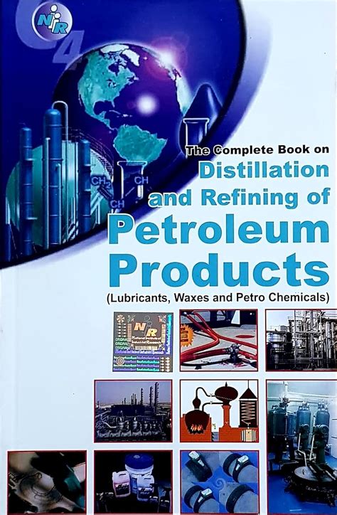 The Complete Book on Distillation and Refining of Petroleum Products ...
