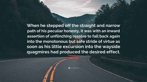 Joseph Conrad Quote: “When he stepped off the straight and narrow path ...