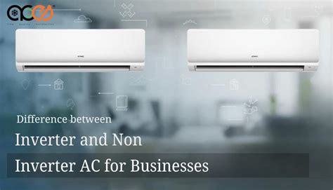 Difference Between Inverter and Non-Inverter AC for Businesses – Acces
