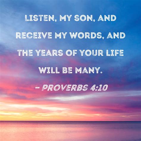 Proverbs 4:10 Listen, my son, and receive my words, and the years of ...