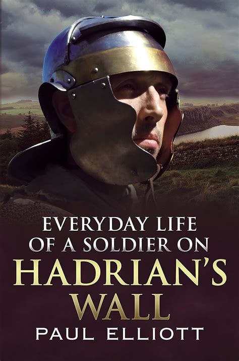 Everyday Life of a Soldier on Hadrian's Wall : Elliott, Paul: Amazon.in ...