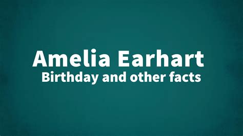 Amelia Earhart - Birthday and other facts