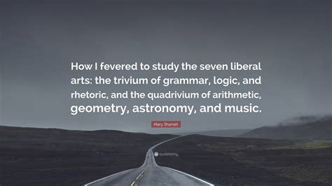 Mary Sharratt Quote: “How I fevered to study the seven liberal arts ...