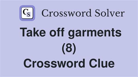 Take off garments (8) - Crossword Clue Answers - Crossword Solver