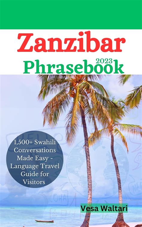 Zanzibar Phrasebook 2023: 1,500+ Swahili Conversations Made Easy ...