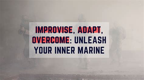Improvise, Adapt, Overcome: Unleash Your Inner Marine – Success Minded