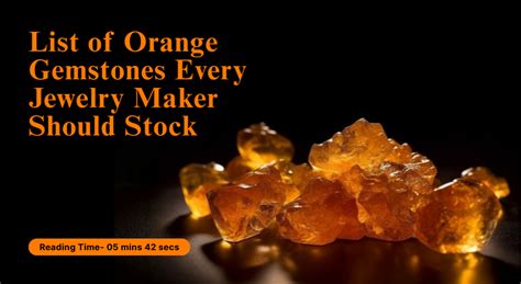 List of Orange Gemstones Every Jewelry Maker Should Stock