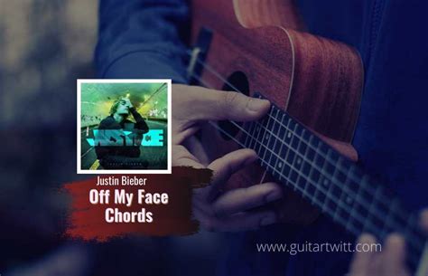 Off My Face Chords By Justin Bieber For Guitar Piano & Ukulele ...