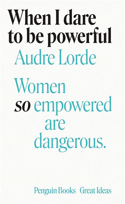 When I Dare to Be Powerful by Audre Lorde | Goodreads