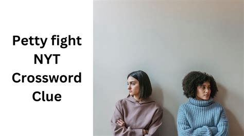 Petty fight NYT Crossword Clue - August 6 2024