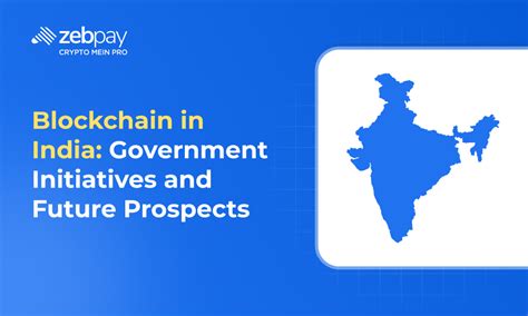 Blockchain In India: Government Initiatives And Future Prospects