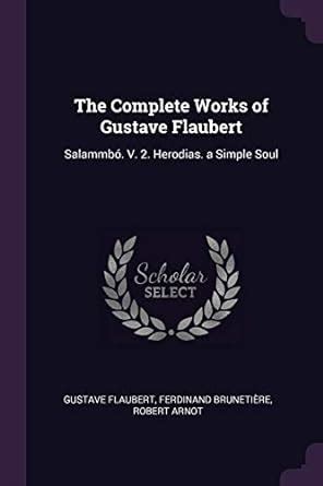 Buy The Complete Works of Gustave Flaubert: Salammbó. V. 2. Herodias. a ...