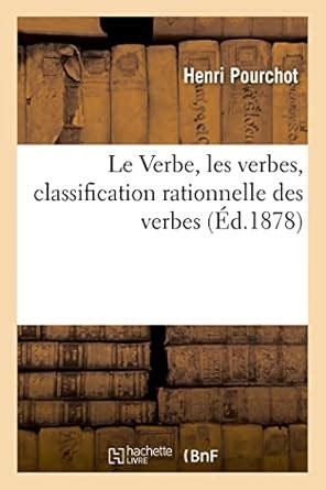 Buy Le Verbe, les verbes, classification rationnelle des verbes Book ...