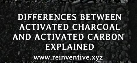 DIFFERENCES BETWEEN ACTIVATED CHARCOAL AND ACTIVATED CARBON EXPLAINED ...