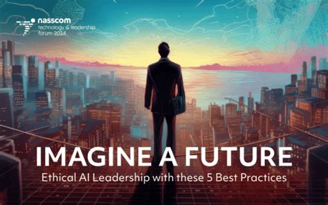 Imagine a Future: Ethical AI Leadership with these 5 Best Practices ...