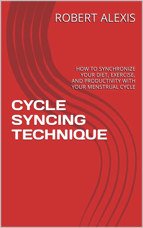 CYCLE SYNCING TECHNIQUE: HOW TO SYNCHRONIZE YOUR DIET, EXERCISE, AND ...