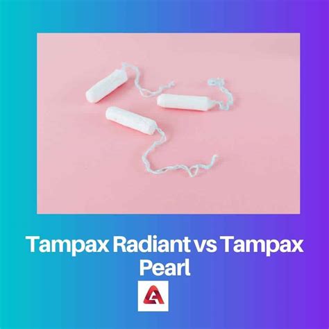 Tampax Radiant vs Tampax Pearl: Diferença e Comparação