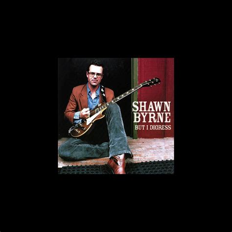 ‎But I Digress - Album by Shawn Byrne - Apple Music