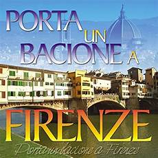 porta un bacione a firenze porta un bacione a firenze by fonola band on porta un bacione a firenze porta un bacione a firenze by fonola band on