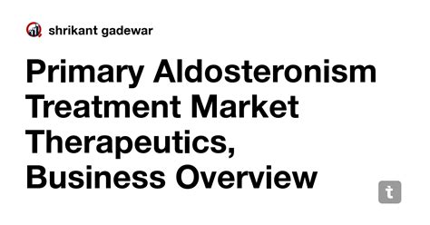 Primary Aldosteronism Treatment Market Therapeutics, Business Overview ...