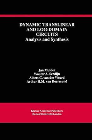 Dynamic Translinear and Log-Domain Circuits: Analysis and Synthesis ...