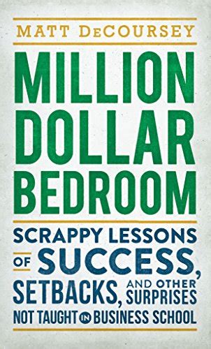 Million Dollar Bedroom: Scrappy Lessons of Success, Setbacks, and Other ...