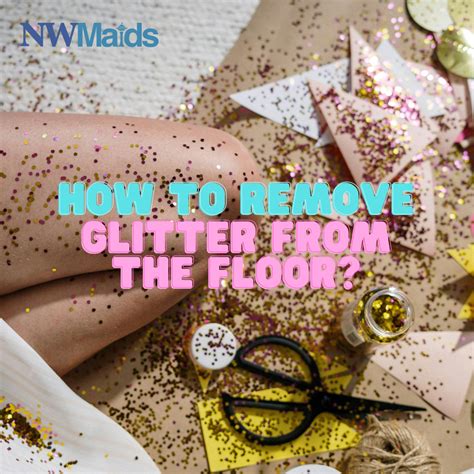 Sparkle, Shine, and Say Goodbye to Glitter on the Floor | NW Maids