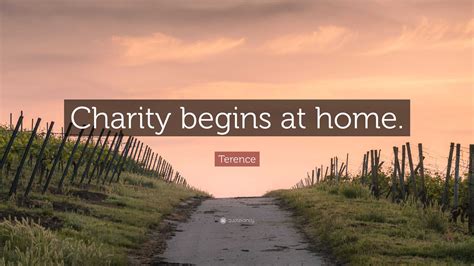 Terence Quote: “Charity begins at home.”