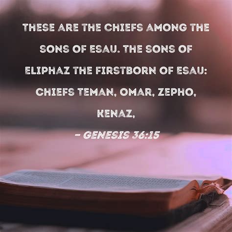Genesis 36:15 These are the chiefs among the sons of Esau. The sons of ...