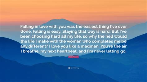 Kate Meader Quote: “Falling in love with you was the easiest thing I’ve ...