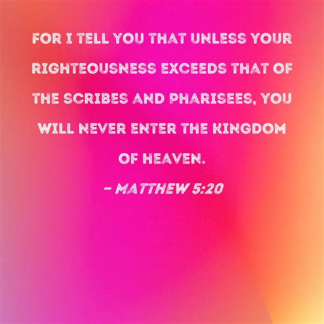 Matthew 5:20 For I tell you that unless your righteousness exceeds that ...