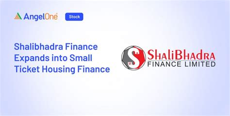 Shalibhadra Finance Expands into Small-Ticket Housing Finance | Angel One