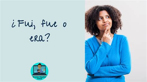 ¿Cuál es la diferencia entre fue, fui y era? ¿Cómo enseñar los verbos ...