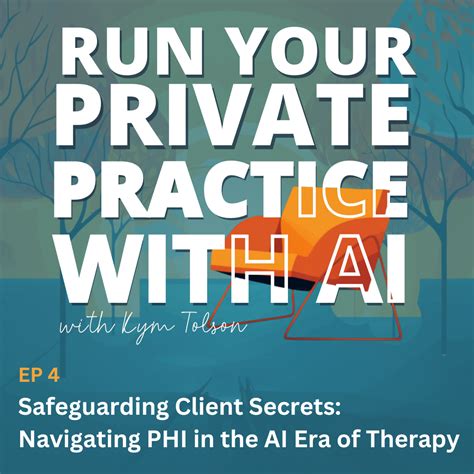 04. Safeguarding Client Secrets: Navigating PHI In The AI Era Of Therapy - The Clinical AI Club
