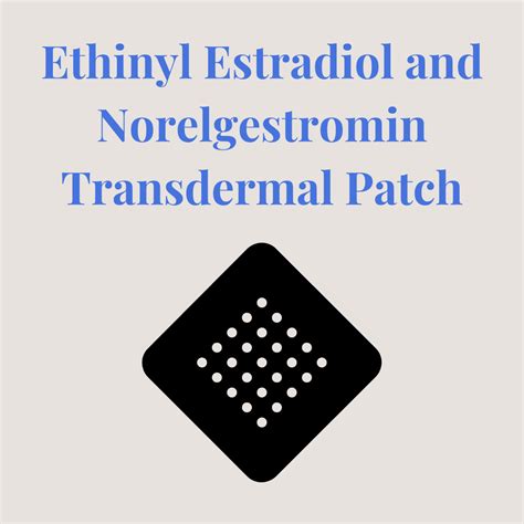 Ethinyl Estradiol and Norelgestromin Transdermal Patch : Overview, Uses ...