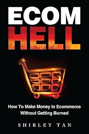 Ecom Hell: How to Make Money in Ecommerce Without Getting Burned eBook ...