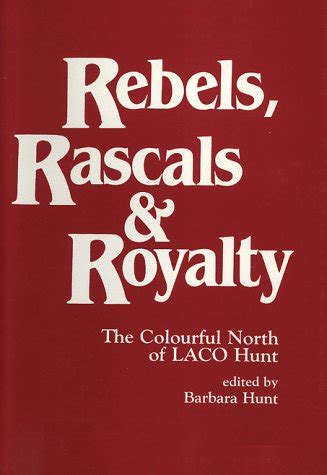 Rebels, Rascals & Royalty: The Colourful North of Laco Hunt : Hunt, B ...