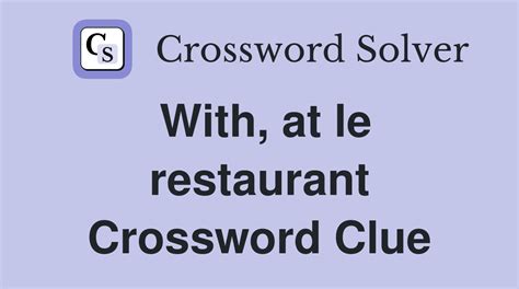 With, at le restaurant - Crossword Clue Answers - Crossword Solver