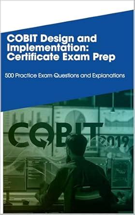 COBIT Design and Implementation: Certificate Exam Prep: 500 Practice ...
