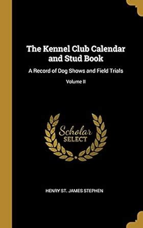 Buy The Kennel Club Calendar and Stud Book: A Record of Dog Shows and ...