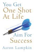 You Get One Shot At Life: Aim For Success : Aaron Lumpkin: Amazon.in: Books
