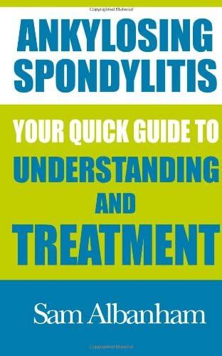 Ankylosing Spondylitis: Your Quick Guide to Understanding and Treatment ...