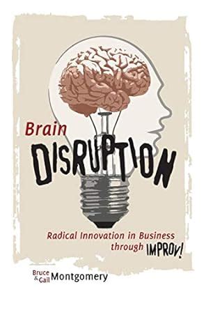 Brain Disruption: Radical Innovation in Business through Improv ...