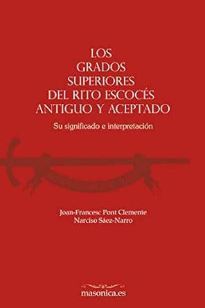 Los grados superiores del Rito Escocés Antiguo y Aceptado: Su ...