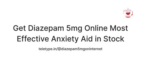 Get Diazepam 5mg Online Most Effective Anxiety Aid in Stock — Teletype