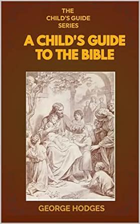 A CHILD'S GUIDE TO THE BIBLE eBook : HODGES, GEORGE , SARFO-ADU, P ...