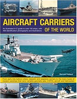 Aircraft Carriers of the World: An Illustrated A-Z Guide to Over 150 ...