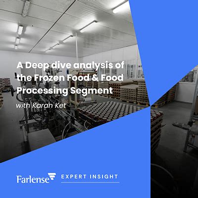 A Deep dive analysis of the Frozen Food & Food Processing Segment ...
