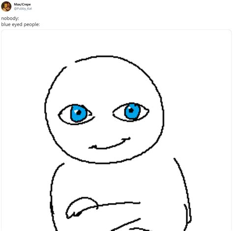 nobody: blue eyed people: | People With Blue Eyes | Know Your Meme